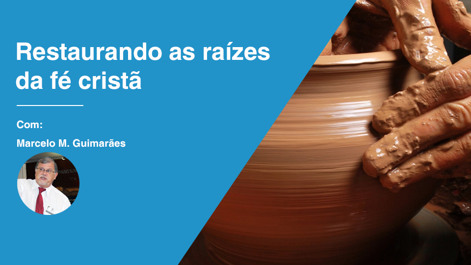Restaurando as raizes da fe crista